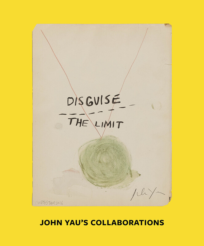 Book cover image, bright yellow field with photo of paper with "Disguise the Limit" written on it, and the text John Yau's Collaborations in black at the bottom.