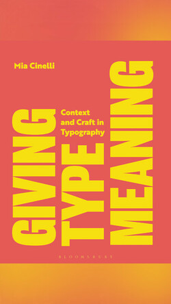 Book cover image, orange field with bright yellow block text reading "Mia Cinelli, Giving Type Meaning: Context and Craft in Typography." 
