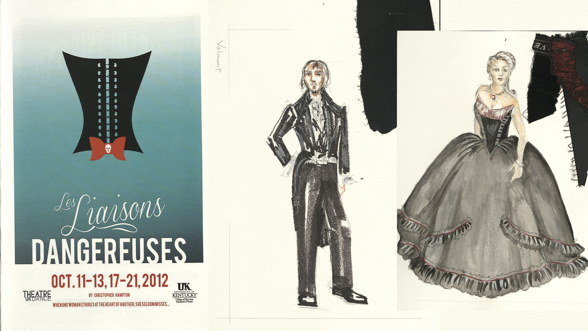 A collage of images related to the 2012 production of Les Liaisons Dangerueses. Left is the promotional poster in a graphis style of a dark corset tied with a bow that includes a skull. In the middle and right are sketches by former costume shop head Nelson Fields of costume designs for two important characters in the play, including pinned on fabric swatches to show final colors and textures.