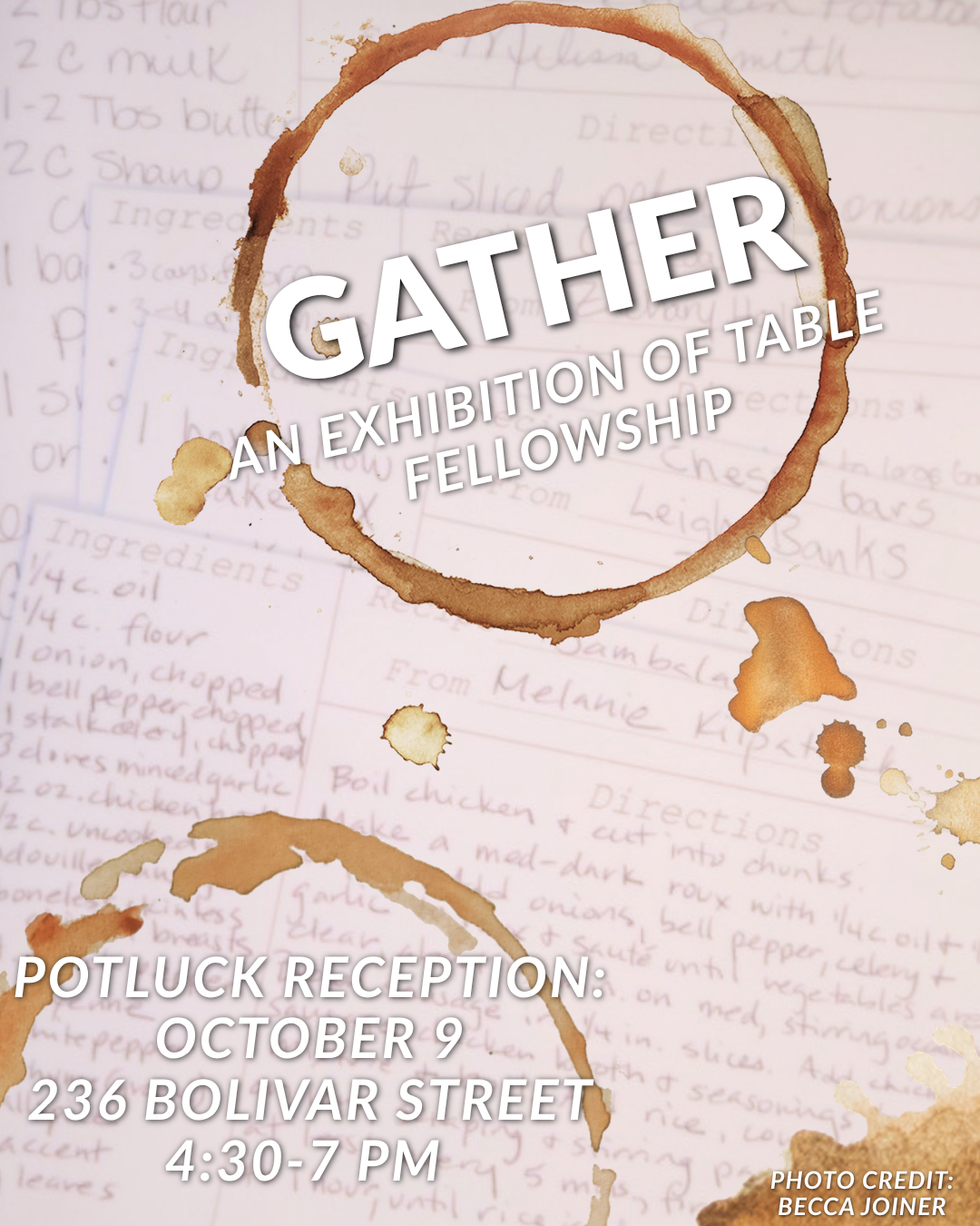 Gather: An Exhibition of Table Fellowship. Potluck reception October 9 from 4:30 to 7 p.m. at 236 Bolivar Street. Background features handwritten recipes and coffee-ring stains, evoking shared meals and community.
