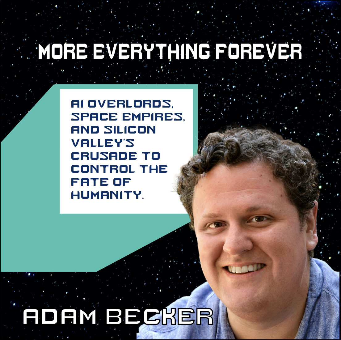 Adam Becker: More Everything Forever
