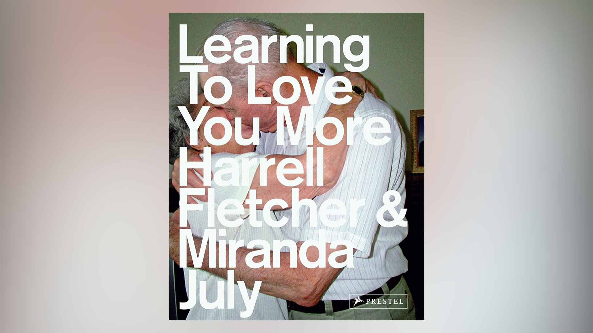 Photograph of an elderly couple embracing with white text "LEARNING TO LOVE YOU MORE Harrell Fletcher and Miranda July" overlayed 