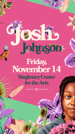 Colorful poster for comedian Josh Johnson’s "The Flowers Tour" on Friday, November 14 at the Singletary Center for the Arts, with floral elements and partial portraits of Josh and a hand holding a mic.
