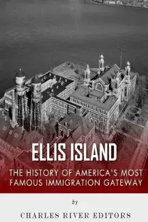 Book cover The History of Americas most famous immigration gateway