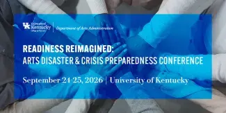 Promotional image of text layered over a black and white photo of a large group of people holding hands in the center as a team. Text includes Readiness Reimagined: Arts Disaster & Crisis Preparedness Conference. September 24-25, 2026. University of Kentucky.