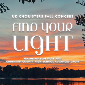 UK Choristers Fall Concert - FIND YOUR LIGHT feat. Blue Note and Anderson County HS Advanced Choir in the SCFA Recital Hall