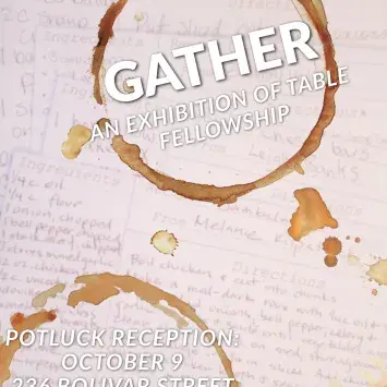 Gather: An Exhibition of Table Fellowship. Potluck reception October 9 from 4:30 to 7 p.m. at 236 Bolivar Street. Background features handwritten recipes and coffee-ring stains, evoking shared meals and community.